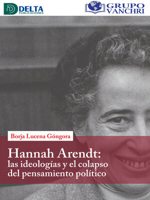 cover image of Hannah Arendt; Las Ideologías Y El Colapso Del Pensamiento Político